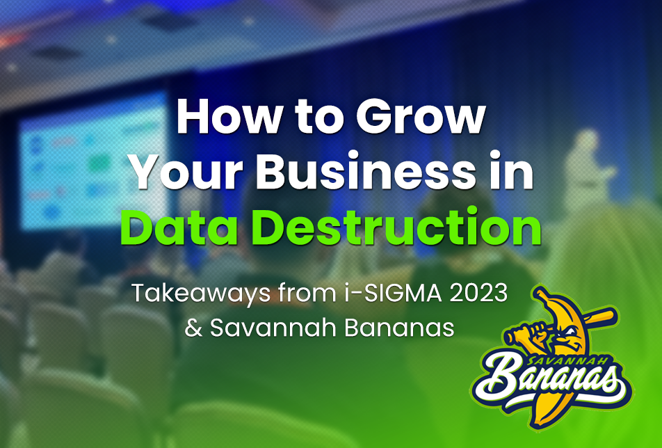 5 “E” Rules to Go Bananas and Grow Your Business in Data Destruction