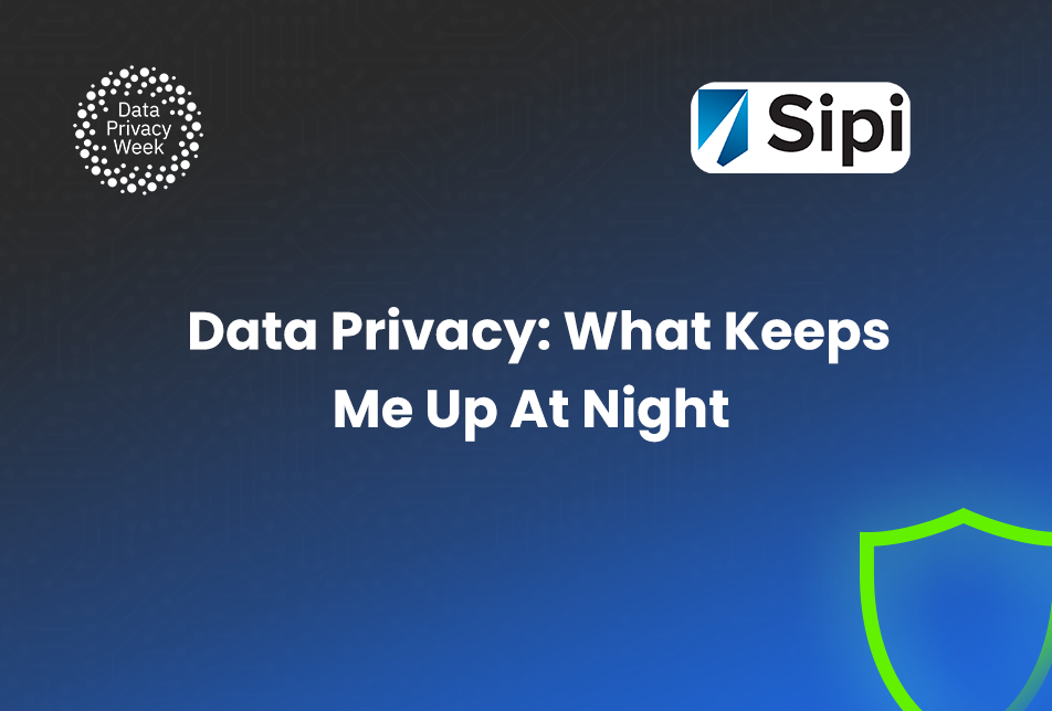 Data Privacy: What Keeps Me Up At Night